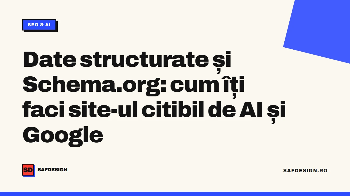Date structurate și Schema.org: cum îți faci site-ul citibil de AI și Google