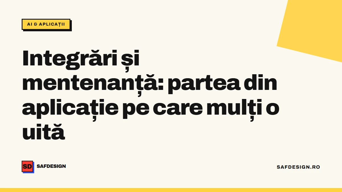 Integrări și mentenanță: partea din aplicație pe care mulți o uită